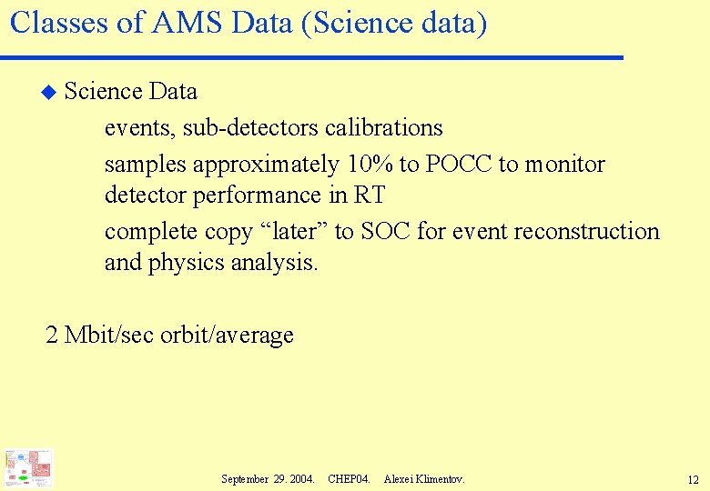 Classes of AMS Data (Science data) u Science Data events, sub-detectors calibrations samples approximately