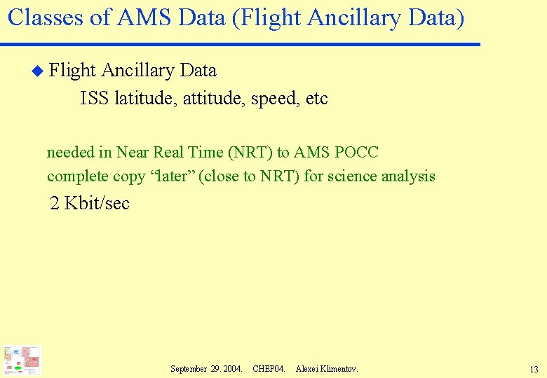 Classes of AMS Data (Flight Ancillary Data) u Flight Ancillary Data ISS latitude, attitude,