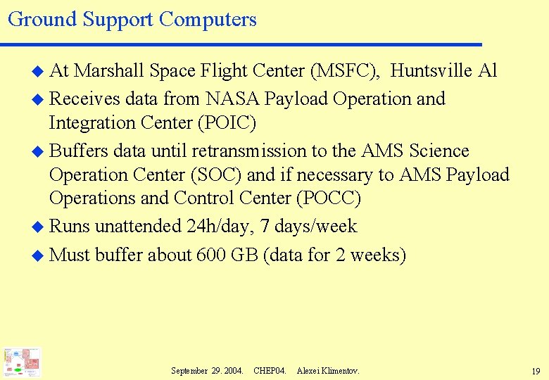 Ground Support Computers u At Marshall Space Flight Center (MSFC), Huntsville Al u Receives
