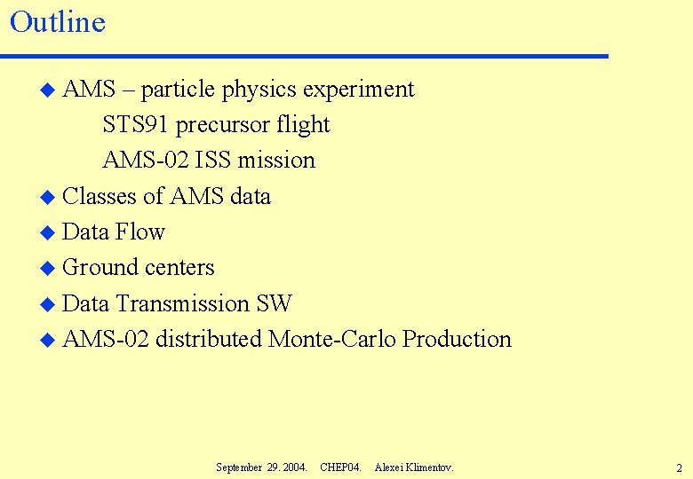 Outline u AMS – particle physics experiment STS 91 precursor flight AMS-02 ISS mission