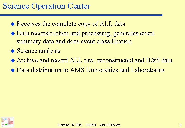 Science Operation Center u Receives the complete copy of ALL data u Data reconstruction