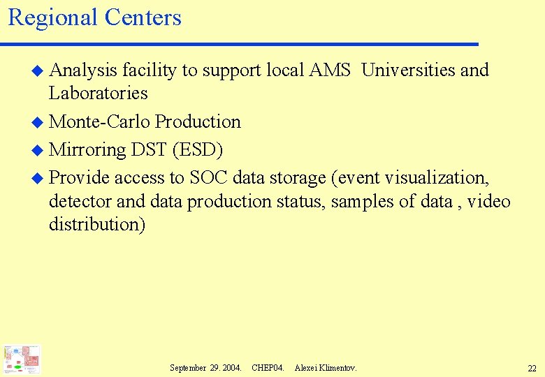 Regional Centers u Analysis facility to support local AMS Universities and Laboratories u Monte-Carlo