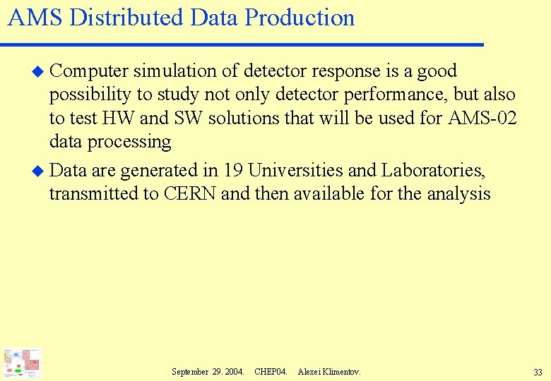 AMS Distributed Data Production u Computer simulation of detector response is a good possibility