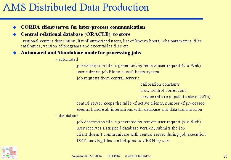 AMS Distributed Data Production u u CORBA client/server for inter-process communication Central relational database