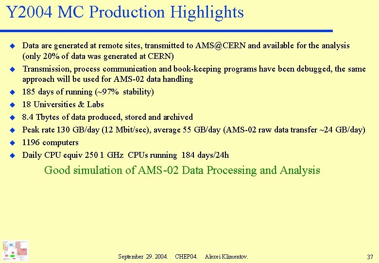 Y 2004 MC Production Highlights u u u u Data are generated at remote