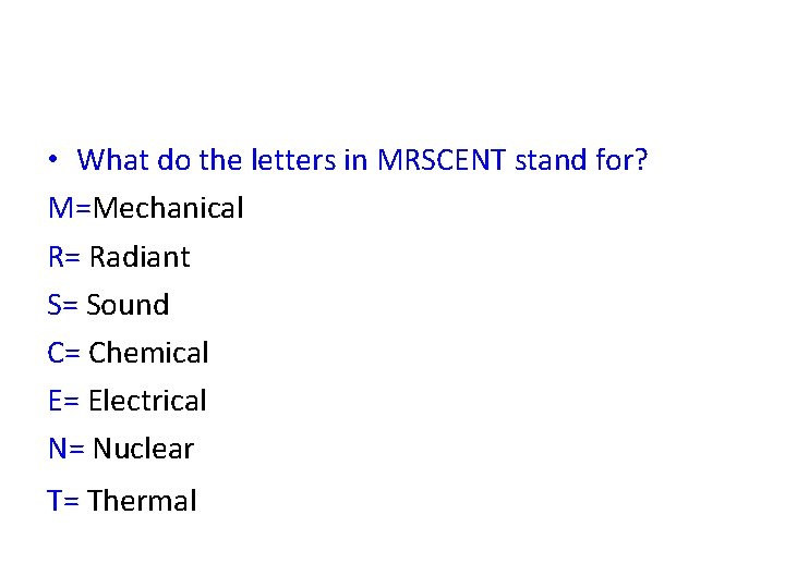  • What do the letters in MRSCENT stand for? M=Mechanical R= Radiant S=