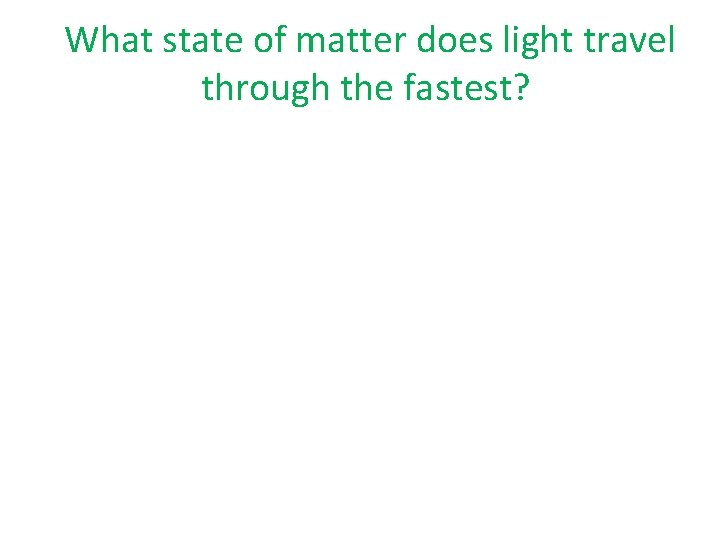 What state of matter does light travel through the fastest? 