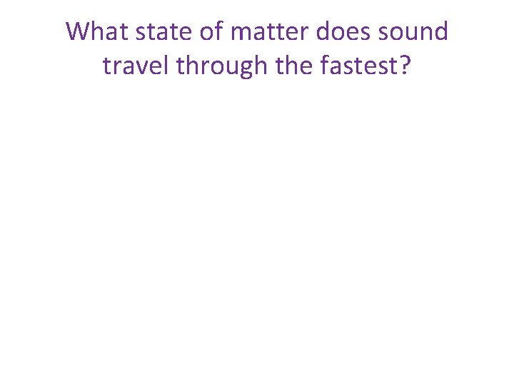 What state of matter does sound travel through the fastest? 