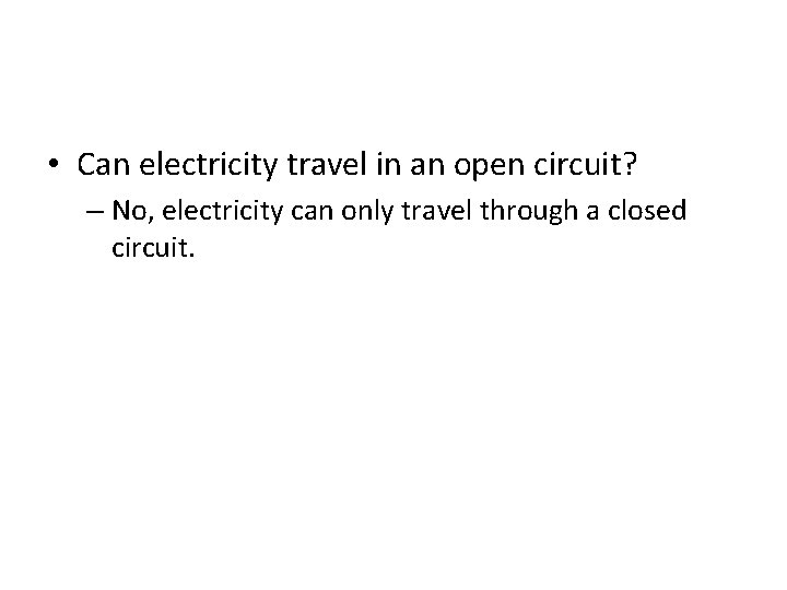  • Can electricity travel in an open circuit? – No, electricity can only