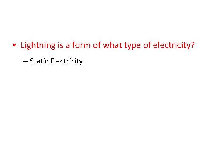  • Lightning is a form of what type of electricity? – Static Electricity