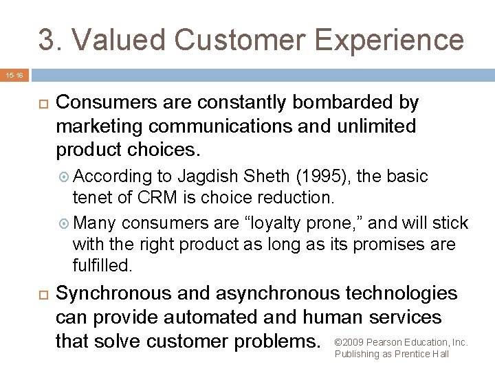 3. Valued Customer Experience 15 -16 Consumers are constantly bombarded by marketing communications and