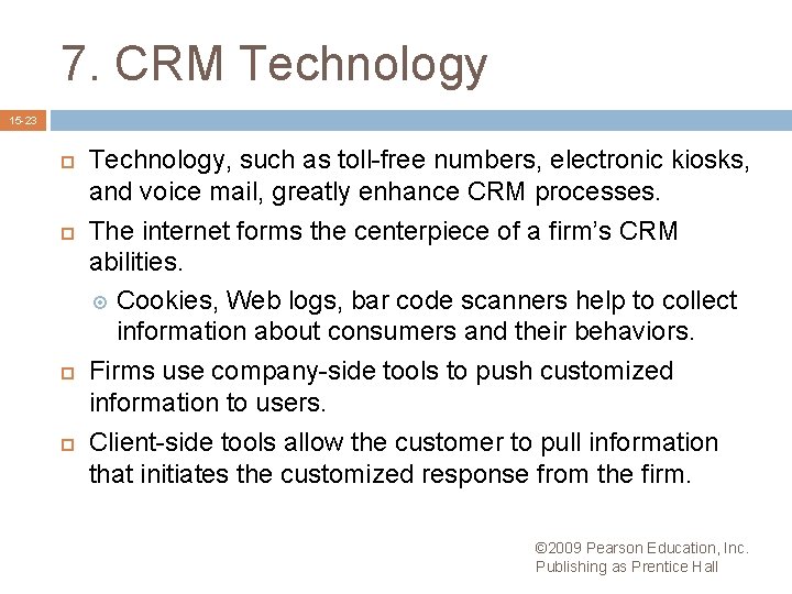 7. CRM Technology 15 -23 Technology, such as toll-free numbers, electronic kiosks, and voice