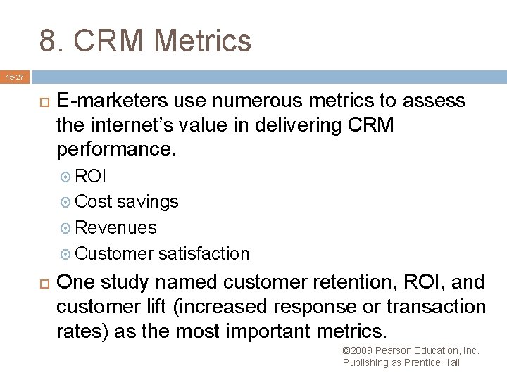 8. CRM Metrics 15 -27 E-marketers use numerous metrics to assess the internet’s value