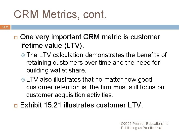 CRM Metrics, cont. 15 -28 One very important CRM metric is customer lifetime value