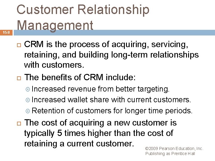 15 -8 Customer Relationship Management CRM is the process of acquiring, servicing, retaining, and