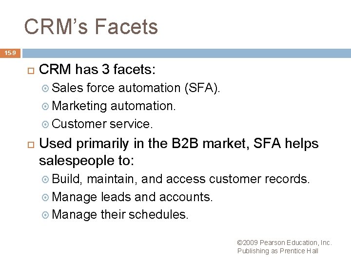 CRM’s Facets 15 -9 CRM has 3 facets: Sales force automation (SFA). Marketing automation.