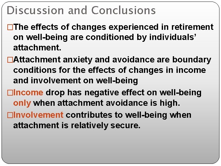 Discussion and Conclusions �The effects of changes experienced in retirement on well-being are conditioned