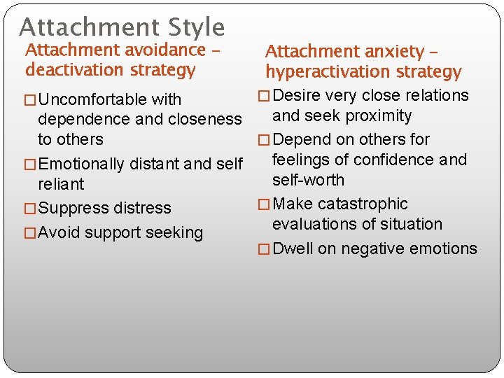 Attachment Style Attachment avoidance – deactivation strategy Attachment anxiety – hyperactivation strategy � Desire