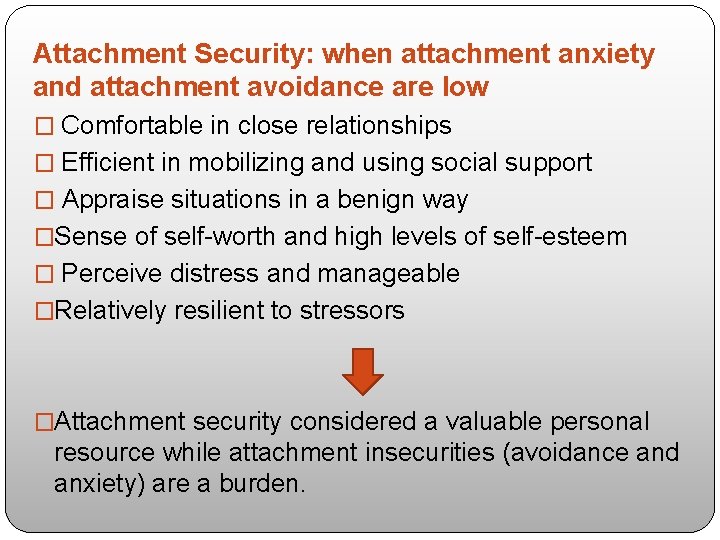 Attachment Security: when attachment anxiety and attachment avoidance are low � Comfortable in close