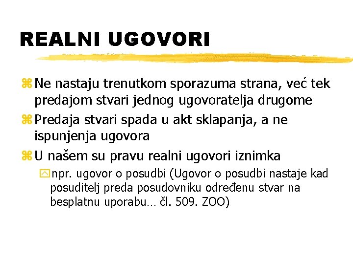 REALNI UGOVORI z Ne nastaju trenutkom sporazuma strana, već tek predajom stvari jednog ugovoratelja