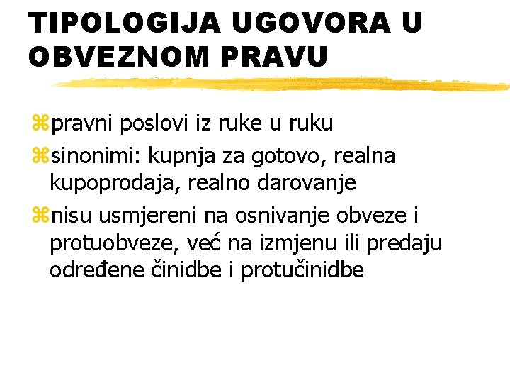 TIPOLOGIJA UGOVORA U OBVEZNOM PRAVU zpravni poslovi iz ruke u ruku zsinonimi: kupnja za