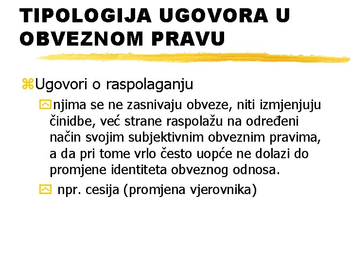 TIPOLOGIJA UGOVORA U OBVEZNOM PRAVU z. Ugovori o raspolaganju ynjima se ne zasnivaju obveze,