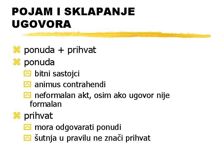 POJAM I SKLAPANJE UGOVORA z ponuda + prihvat z ponuda y bitni sastojci y POJAM I SKLAPANJE UGOVORA z ponuda + prihvat z ponuda y bitni sastojci y