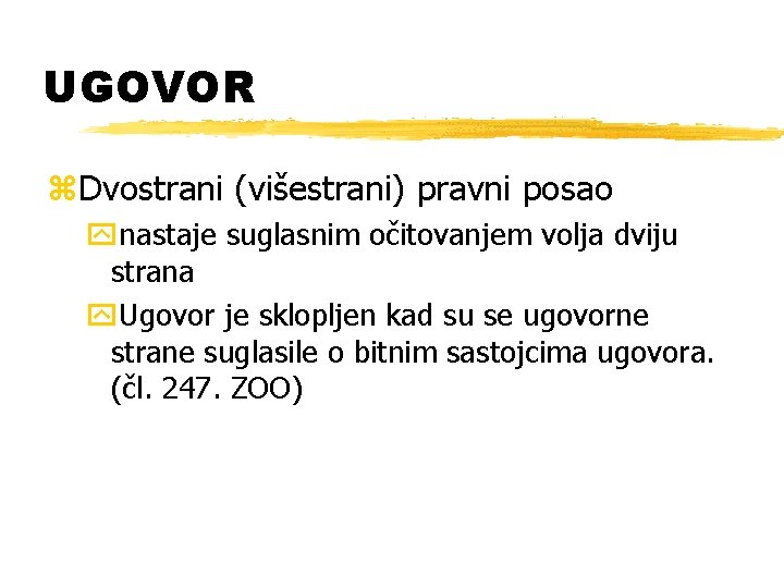 UGOVOR z. Dvostrani (višestrani) pravni posao ynastaje suglasnim očitovanjem volja dviju strana y. Ugovor