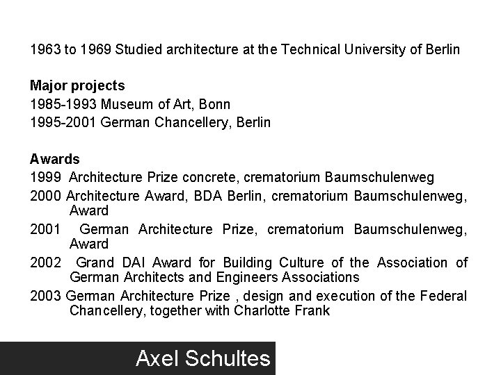 1963 to 1969 Studied architecture at the Technical University of Berlin Major projects 1985