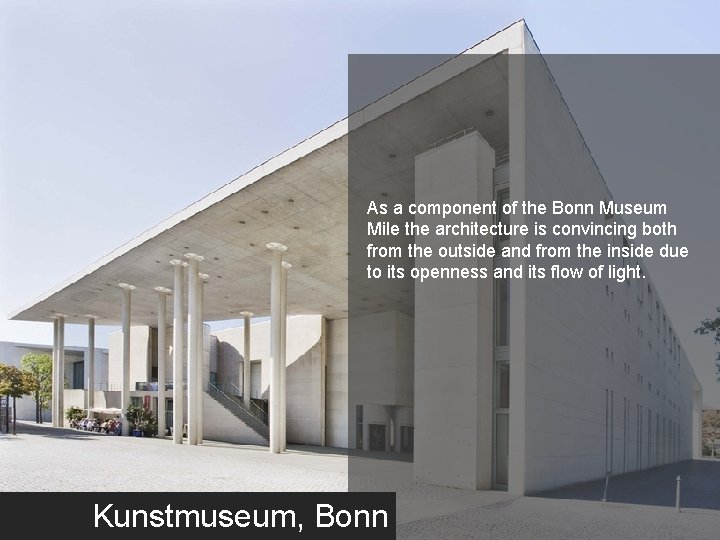 As a component of the Bonn Museum Mile the architecture is convincing both from