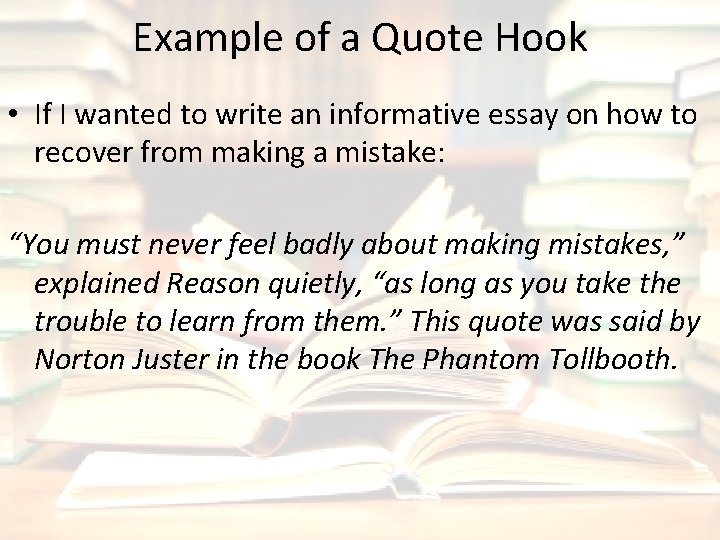 Example of a Quote Hook • If I wanted to write an informative essay