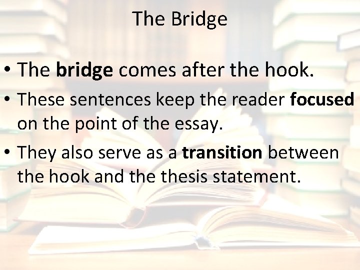 The Bridge • The bridge comes after the hook. • These sentences keep the