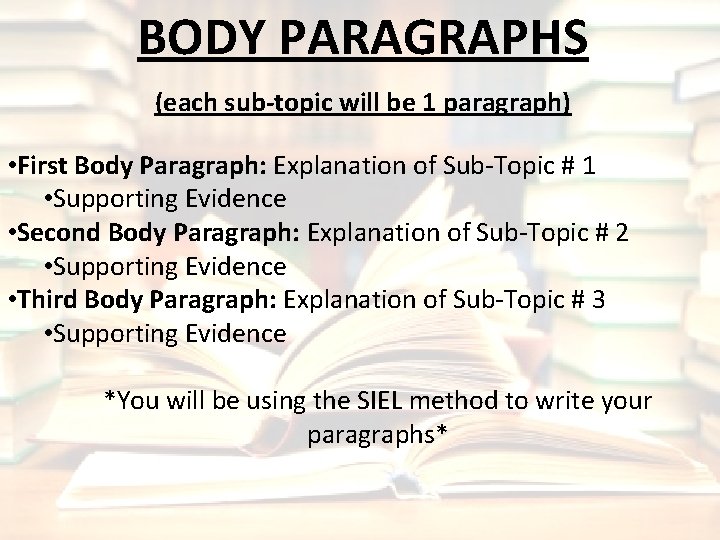 BODY PARAGRAPHS (each sub-topic will be 1 paragraph) • First Body Paragraph: Explanation of