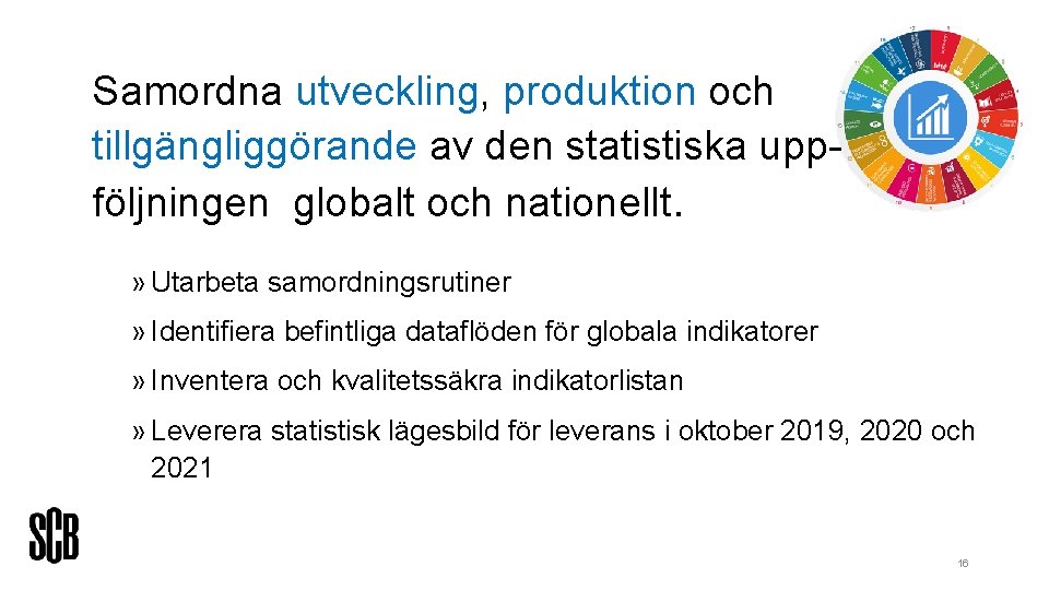 Samordna utveckling, produktion och tillgängliggörande av den statistiska uppföljningen globalt och nationellt. » Utarbeta