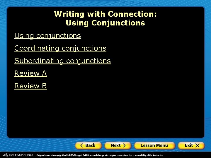 Writing with Connection: Using Conjunctions Using conjunctions Coordinating conjunctions Subordinating conjunctions Review A Review
