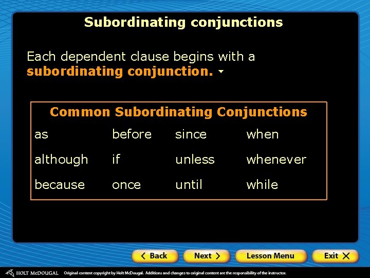 Subordinating conjunctions Each dependent clause begins with a subordinating conjunction. Common Subordinating Conjunctions as