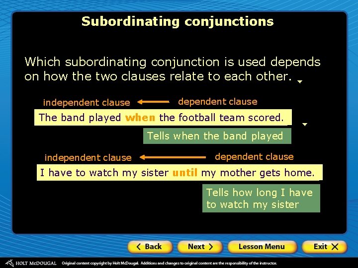 Subordinating conjunctions Which subordinating conjunction is used depends on how clauses relate to each