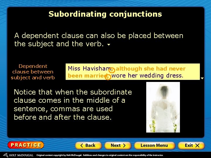 Subordinating conjunctions A dependent clause can also be placed between the subject and the