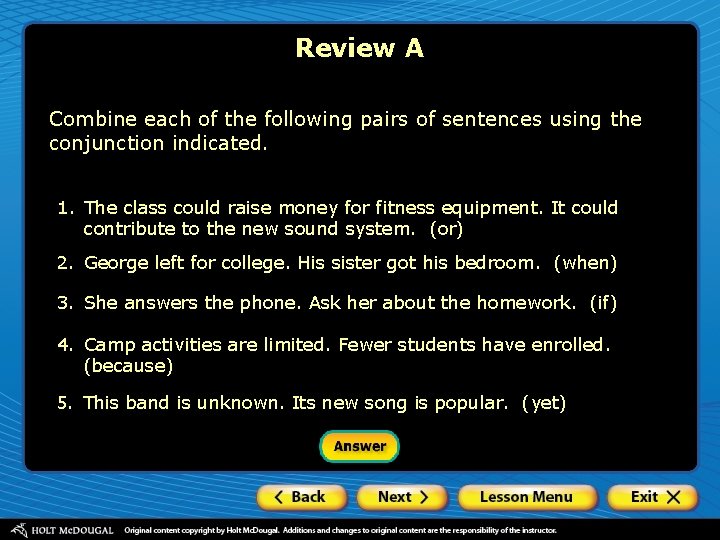 Review A Combine each of the following pairs of sentences using the conjunction indicated.