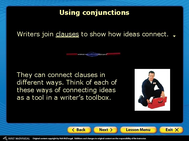 Using conjunctions Writers join clauses to show ideas connect. They can connect clauses in