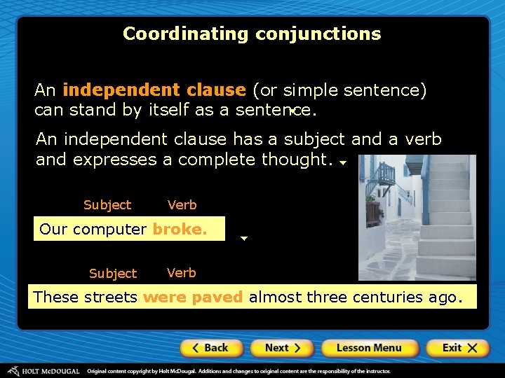 Coordinating conjunctions An independent clause (or simple sentence) can stand by itself as a