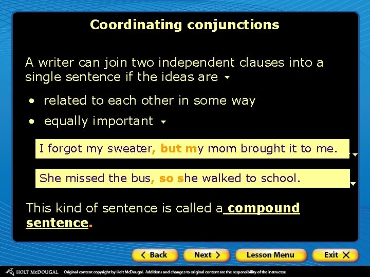 Coordinating conjunctions A writer can join two independent clauses into a single sentence if