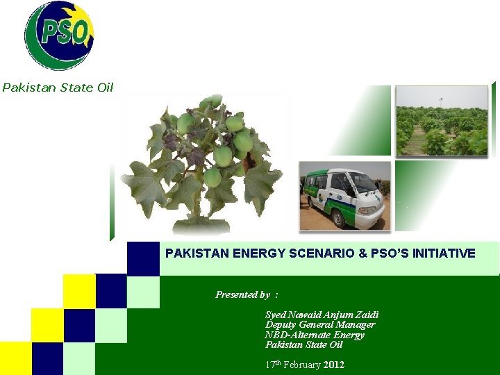 B Pakistan State Oil PAKISTAN ENERGY SCENARIO & PSO’S INITIATIVE Presented by : Syed