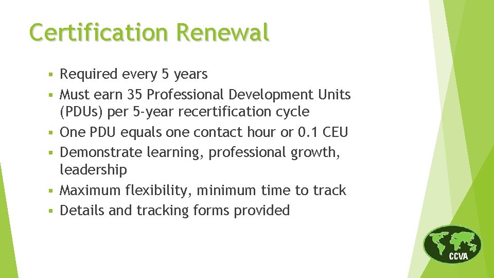 Certification Renewal § § § Required every 5 years Must earn 35 Professional Development