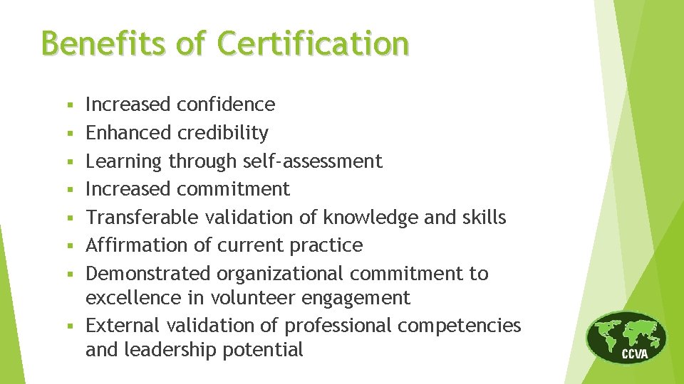 Benefits of Certification § § § § Increased confidence Enhanced credibility Learning through self-assessment