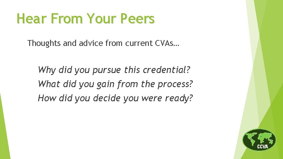 Hear From Your Peers Thoughts and advice from current CVAs… Why did you pursue
