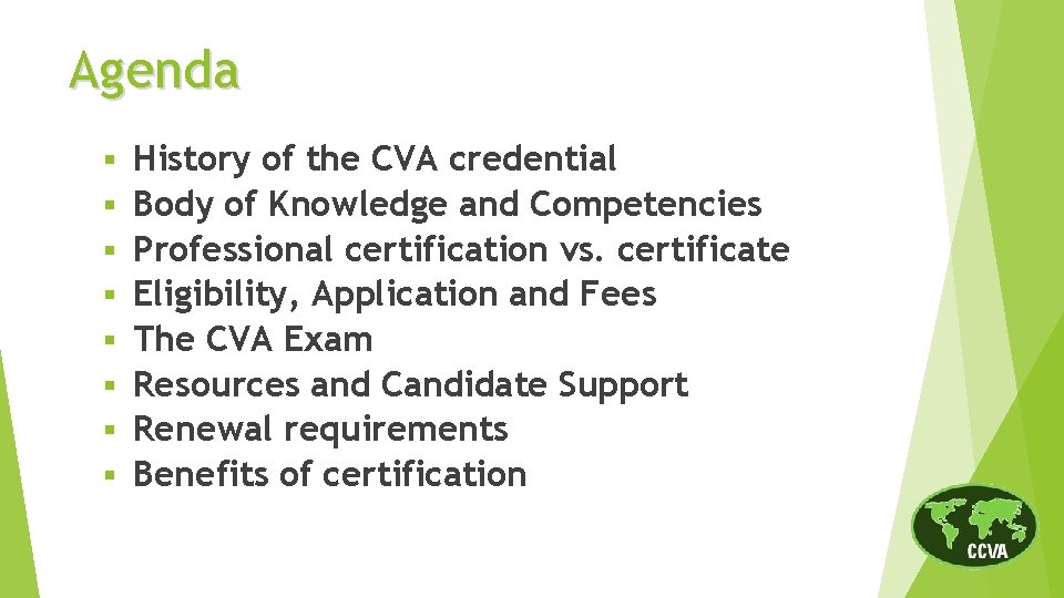 Agenda § § § § History of the CVA credential Body of Knowledge and