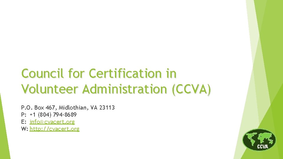 Council for Certification in Volunteer Administration (CCVA) P. O. Box 467, Midlothian, VA 23113