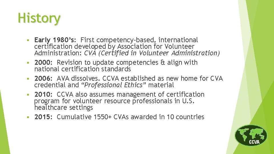 History § § § Early 1980’s: First competency-based, international certification developed by Association for