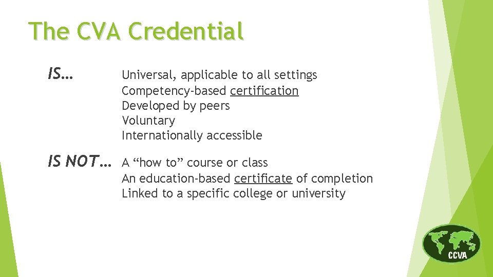 The CVA Credential IS… Universal, applicable to all settings Competency-based certification Developed by peers